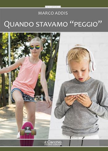 Quando stavamo «peggio» - Marco Addis - Libro Il Cerchio 2024, C'est la vie | Libraccio.it