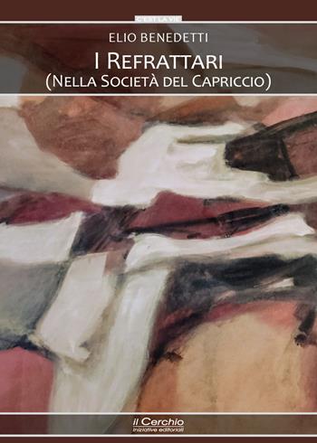 I refrattari (nella società del capriccio) - Elio Benedetti - Libro Il Cerchio 2024 | Libraccio.it