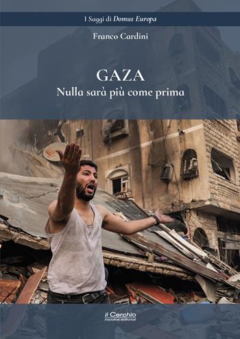 Gaza. Nulla sarà come prima - Franco Cardini - Libro Il Cerchio 2024, I saggi di Domus Europa | Libraccio.it