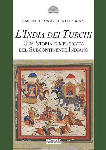 L'India dei turchi. Una storia dimenticata del subcontinente indiano - Federico De Renzi, Simone Costanzo - Libro Il Cerchio 2025, Gli archi | Libraccio.it