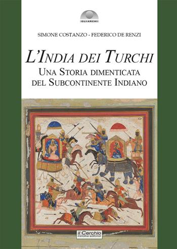 L'India dei turchi. Una storia dimenticata... - Federico De Renzi, Federico De Renzi - Libro Il Cerchio 2024 | Libraccio.it