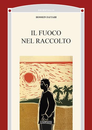 Il fuoco nel raccolto - Hossein Fatahi - Libro Il Cerchio 2024, Orientalia | Libraccio.it