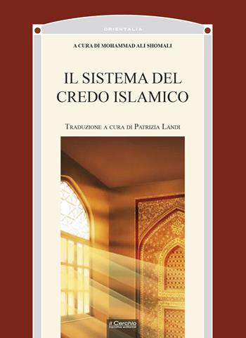 Il sistema del credo islamico  - Libro Il Cerchio 2024, Orientalia | Libraccio.it