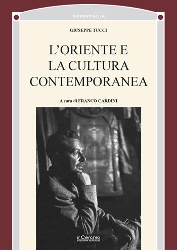 L'Oriente nella cultura contemporanea - Giuseppe Tucci - Libro Il Cerchio 2024, Orientalia | Libraccio.it
