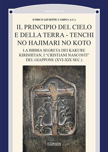 Il principio del cielo e della terra. Tenchi no Hajimari no Koto. La bibbia segreta dei kakure kirishitan, i «cristiani nascosti» del Giappone (XVI-XIX sec.)  - Libro Il Cerchio 2024, Orientalia | Libraccio.it