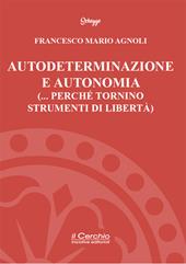 Autodeterminazione e autonomia (... perché tornino strumenti di libertà)