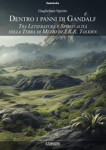 Dentro i panni di Gandalf. Tra letteratura e spiritualità nella Terra di Mezzo di J.R.R. Tolkien - Guglielmo Spirito - Libro Il Cerchio 2024, Fantasia | Libraccio.it