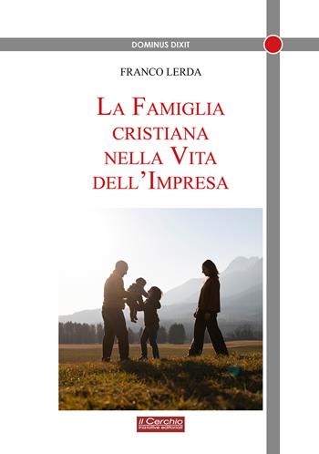 La famiglia cristiana nella vita dell'impresa - Franco Lerda - Libro Il Cerchio 2024, Dominus dixit | Libraccio.it