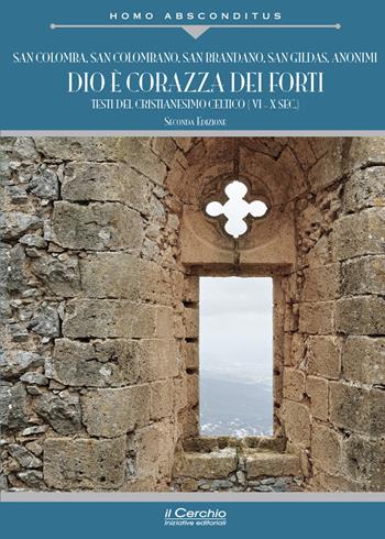 Dio è corazza dei forti. Testi del cristianesimo celtico (VI-X secolo)  - Libro Il Cerchio 2025, Homo absconditus | Libraccio.it