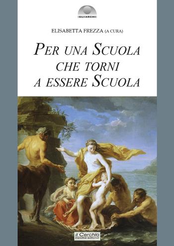 Per una scuola che torni a essere scuola  - Libro Il Cerchio 2025, Gli archi | Libraccio.it