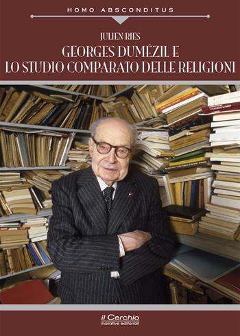 Georges Dumézil e lo studio comparato delle religioni - Julien Ries - Libro Il Cerchio 2025, Homo absconditus | Libraccio.it