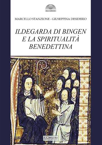 Ildegarda di Bingen e la spiritualità benedettina - Marcello Stanzione, Giuseppina Desiderio - Libro Il Cerchio 2025, Gli archi | Libraccio.it