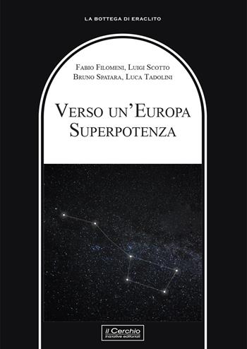 Verso un'Europa superpotenza - Fabio Filomeni, Luigi Scotto, Bruno Spatara - Libro Il Cerchio 2025, La bottega di Eraclito | Libraccio.it