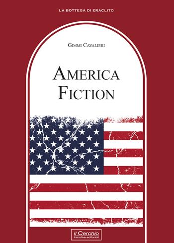 America fiction - Gimmi Cavalieri - Libro Il Cerchio 2025, La bottega di Eraclito | Libraccio.it