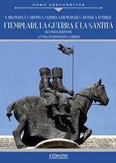 I templari, la guerra e la santità. Nuova ediz.