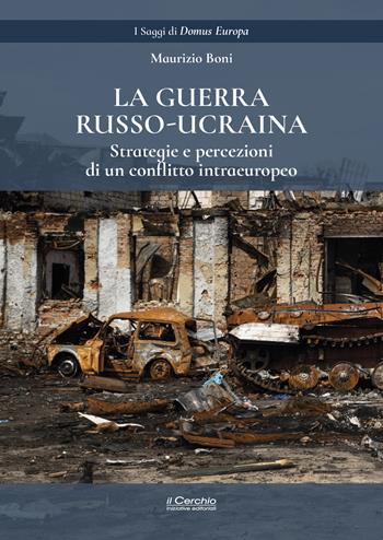 La guerra russo-ucraina. Strategie e percezioni di un conflitto intraeuropeo - Maurizio Boni - Libro Il Cerchio 2025, Orientalia | Libraccio.it