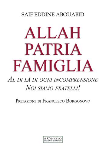 Allah, patria, famiglia. Al di là di ogni incomprensione, noi siamo fratelli! - Saif Eddine Abouabid - Libro Il Cerchio 2025, Gli archi | Libraccio.it
