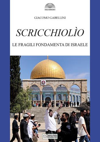 Scricchiolio. Le fragili fondamenta di Israele - Giacomo Gabellini - Libro Il Cerchio 2025, Gli archi | Libraccio.it