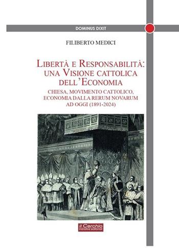 Libertà e responsabilità: una visione cattolica dell'economia. Chiesa, movimento cattolico, economia dalla Rerum novarum ad oggi (1891-2024) - Filiberto Medici - Libro Il Cerchio 2025, Dominus dixit | Libraccio.it