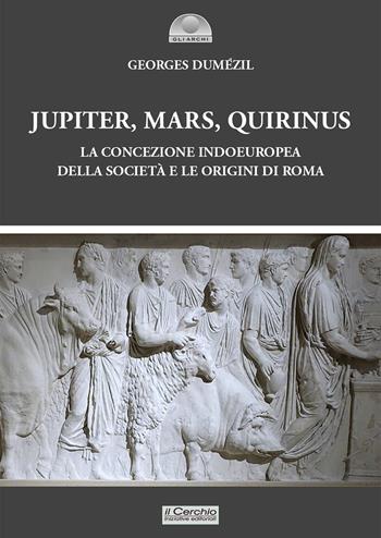 Jupiter, Mars, Quirinus - Georges Dumézil - Libro Il Cerchio 2025, Gli archi | Libraccio.it