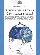 Libertà della cura e cura della libertà. Quando le regole di una comunità professionale diventano una gabbia. Nuova ediz.