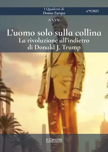 L'uomo solo sulla collina. La rivoluzione all’indietro di Donald J. Trump  - Libro Il Cerchio 2025, I Quaderni di Domus Europa | Libraccio.it