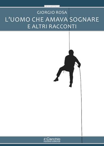 L'uomo che amava sognare e altri racconti - G. Rosa - Libro Il Cerchio 2025, C'est la vie | Libraccio.it