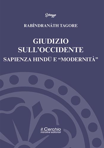 Giudizio sull'Occidente. Sapienza Hindu e «modernità» - Rabindranath Tagore - Libro Il Cerchio 2026, Schegge | Libraccio.it
