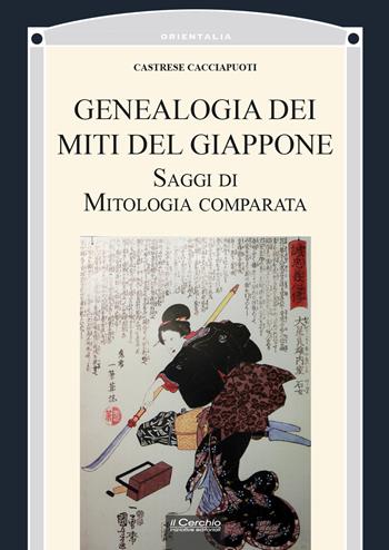Genealogia dei miti del Giappone. Saggi di mitologia comparata - Castrese Cacciapuoti - Libro Il Cerchio 2026, Orientalia | Libraccio.it