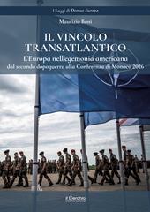 Il vincolo transatlantico. L'Europa nell'egemonia americana dal secondo dopoguerra alla Conferenza di Monaco 2026