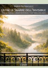Oltre le sbarre dell'invisibile. Un viaggio tra passato e presente per ritornare a " casa" verso la vera libertà
