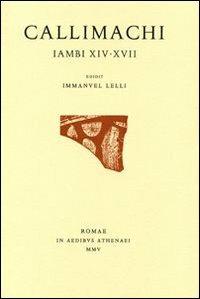 Giambi XIV-XVII - Callimaco - Libro Edizioni dell'Ateneo 2005, Lyricorum graecorum quae exstant | Libraccio.it