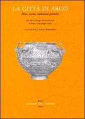 La città di Argo. Mito, storia, tradizioni poetiche. Atti del Convegno internazionale (Urbino, 13-15 giugno 2002)