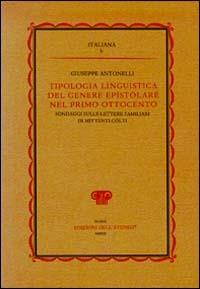 Tipologia linguistica del genere epistolare nel primo Ottocento. Sondaggi sulle lettere familiari di mittenti cólti - Giuseppe Antonelli - Libro Edizioni dell'Ateneo 2004, Italiana | Libraccio.it