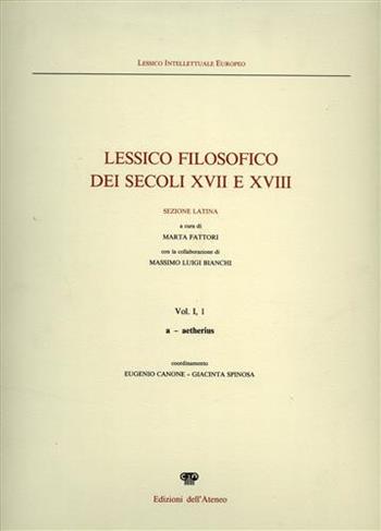 Lessico filosofico dei secoli XVII e XVIII. Sezione latina. Vol. 1\1: A-Aetherius.  - Libro Edizioni dell'Ateneo 1992, Lessico intellettuale europeo | Libraccio.it