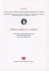 Lirica greca e latina. Atti del Convegno di studi polacco-italiano (Poznan, 2-5 maggio 1990)  - Libro Edizioni dell'Ateneo 1992, AION. Sez. filologico-letteraria | Libraccio.it