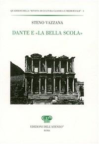 Dante e «la bella scola» - Steno Vazzana - Libro Edizioni dell'Ateneo 2002, Quaderni Rivista di cultura class. e med. | Libraccio.it