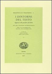 I dintorni del testo. Approcci alle periferie del libro. Atti del Convegno internazionale (Roma, 15-17 novembre 2004; Bologna, 18-19 novembre 2004)