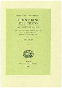 I dintorni del testo. Approcci alle periferie del libro. Atti del Convegno internazionale (Roma, 15-17 novembre 2004; Bologna, 18-19 novembre 2004)  - Libro Edizioni dell'Ateneo 2005, Biblioteca di «Paratesto» | Libraccio.it