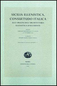 Sicilia ellenistica, consuetudo italica. Alle origini dell'architettura ellenistica d'Occidente. Atti dell'Incontro di studio (Spoleto, 2004)  - Libro Edizioni dell'Ateneo 2006, Biblioteca di «Sicilia antiqua» | Libraccio.it