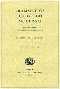 Grammatica del greco moderno. Vol. 1: Fonetica e morfologia. - Filippo Maria Pontani - Libro Edizioni dell'Ateneo 2007, Biblioteca Athena | Libraccio.it