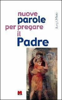 Nuove parole per pregare il Padre - Luigi Mistò - Libro Monti 2001 | Libraccio.it