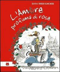 L'amore profuma di rose - Teresio Bianchessi, Silvia Bianchessi - Libro Monti 2005 | Libraccio.it