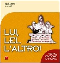 Lui, lei... l'altro! Il corso per fidanzati più serio e divertente che abbiate mai visto! - Ezio Aceti - Libro Monti 2008 | Libraccio.it