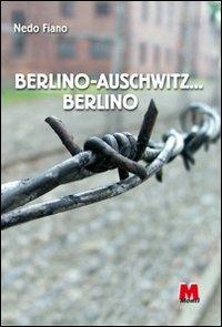 Berlino-Auschwitz... Berlino - Nedo Fiano - Libro Monti 2009 | Libraccio.it