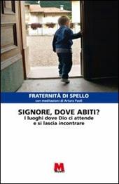 Signore, dove abiti? I luoghi dove Dio ci attende e si lascia incontrare