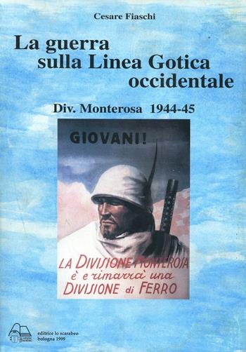 La guerra sulla linea gotica occidentale. Divisione Monterosa 1944-45 - Cesare Fiaschi - Libro Lo Scarabeo (Milano) 2004, Storie di guerra 1943-45 | Libraccio.it