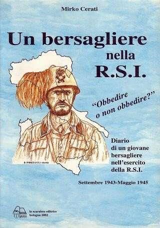 Un bersagliere nella R.S.I. Settembre 1943-maggio 1945 - Mirko Cerati - Libro Lo Scarabeo (Milano) 2004, Storie di guerra 1943-45 | Libraccio.it
