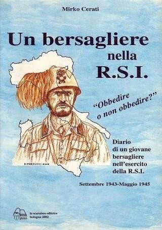 Un bersagliere nella R.S.I. Settembre 1943-maggio 1945 - Mirko Cerati - Libro Lo Scarabeo (Milano) 2004, Storie di guerra 1943-45 | Libraccio.it