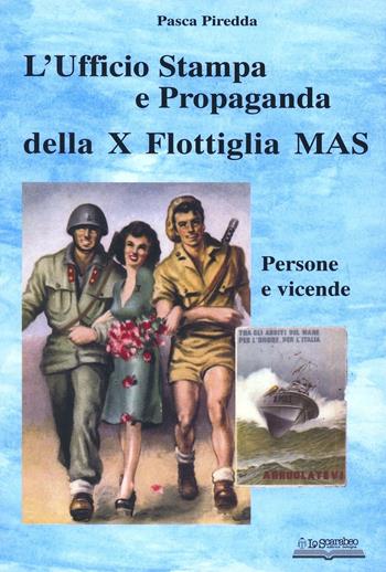 L'ufficio stampa e propaganda della X flottiglia Mas. Persone e vicende - Pasca Piredda - Libro Lo Scarabeo (Milano) 2004, Storie di guerra 1943-45 | Libraccio.it